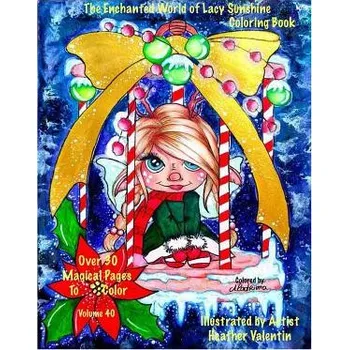 Cizí jazyk The Enchanted World Of Lacy Sunshine Coloring Book: Fairies, Sprites, Dragon Flower Pot Hatchlings, Unicorns Coloring Book All Ages Volume 40 – Heather Valentin (EN)
