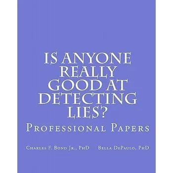Cizí jazyk Is Anyone Really Good at Detecting Lies?: Professional Papers – Charles F Bond Jr Phd,Bella Depaulo Phd (EN)