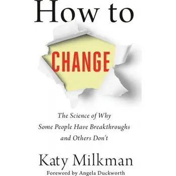 Cizojazyčná kniha How To Change: The Science of Getting from Where You Are to Where You Want to Be – Angela Duckworth (EN)