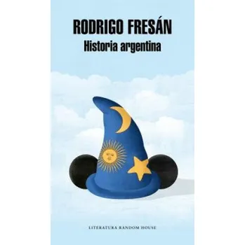 Historia Argentina / Argentine History – Rodrigo Fresan (ES)