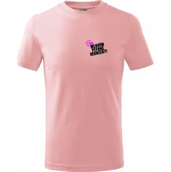 Mluvím plynně ironicky - Tričko dětské bavlněné - 104-110cm / 3-4 roky ( Růžová )