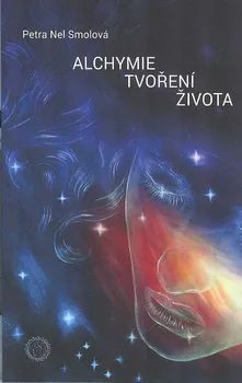 Alchymie tvoření života - Petra Nel Smolová (2021, brožovaná)