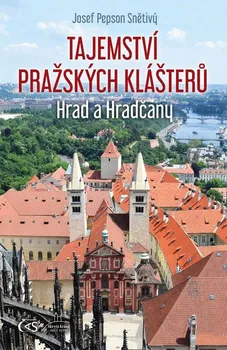 Kniha Tajemství pražských klášterů: Hrad a Hradčany - Josef Pepson Snětivý (2021) [E-kniha]
