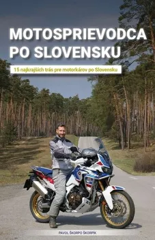 Motosprievodca po Slovensku: 15 najkrajších trás pre motorkárov po Slovensku - Pavol Škorpo Škorpík [SK] (2021, brožovaná)