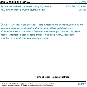 ČSN EN ISO 16581 - Pružné a laminátové podlahové krytiny - Zjišťování vlivu simulovaného pohybu nábytkové nožky - Tisk