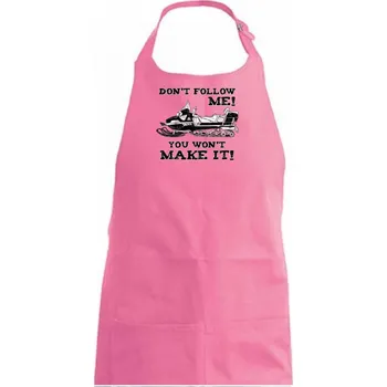 Kuchyňská zástěra Don’t Follow Me, You Won’t Make It - Dámská zástěra na vaření - Univerzální velikost ( Růžová )