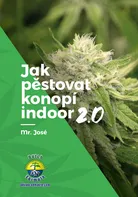 Jak pěstovat konopí indoor 2.0 - Mr. José (2018, brožovaná)