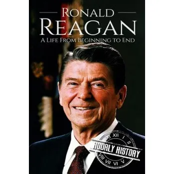 Kniha Ronald Reagan: A Life From Beginning to End – Hourly History (EN)