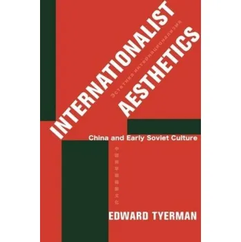 Internationalist Aesthetics: China and Early Soviet Culture – Edward Tyerman (EN)