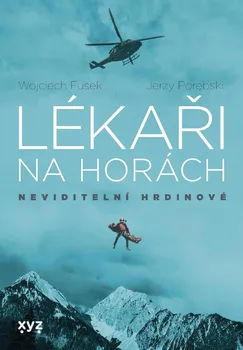 Lékaři na horách: Neviditelní hrdinové - Jerzy Porebski, Wojciech Fusek (2022, brožovaná)