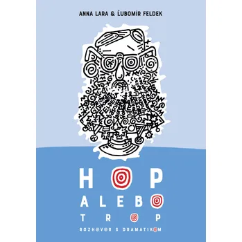 Populárně naučná literatura pro dospělé Hop alebo trop (Rozhovor s dramatikom) – Anna Lara, Ľubomír Feldek