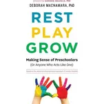 Rest, Play, Grow: Making Sense of Preschoolers (Or Anyone Who Acts Like One) - Deborah Macnamara [EN] (2016, brožovaná)