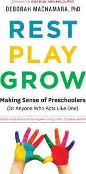 Anglický jazyk Rest, Play, Grow: Making Sense of Preschoolers (Or Anyone Who Acts Like One) - Deborah Macnamara [EN] (2016, brožovaná)