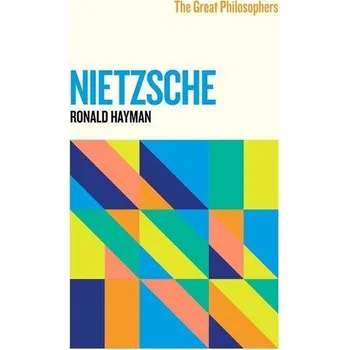 The Great Philosophers: Nietzsche - Hayman Ronald