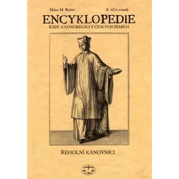 Encyklopedie Encyklopedie řádů, kongregací a řeholních společností katolické církve v českých zemích II., 1. sv. - Milan M. Buben