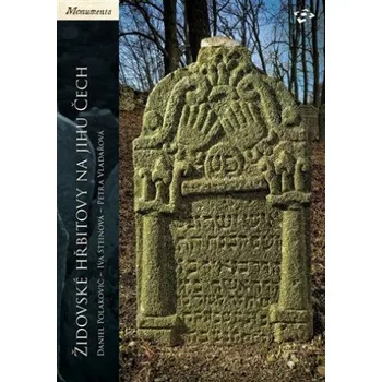 Židovské hřbitovy na jihu Čech - Daniel Polakovič a kol.