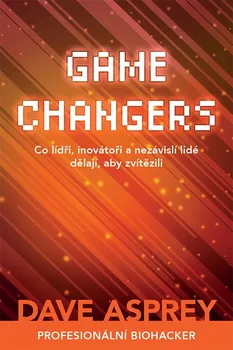 Osobní rozvoj Game Changers: Co lídři, inovátoři a nezávislí lidé dělají, aby zvítězili - Dave Asprey (2021, brožovaná)