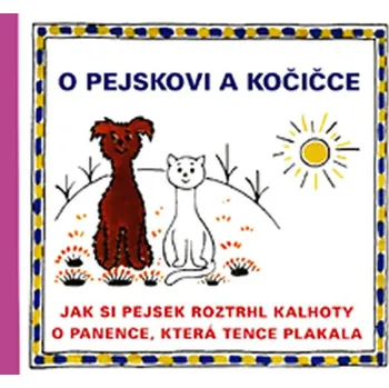 Pohádka O pejskovi a kočičce: Jak si pejsek roztrhl kalhoty, O panence, která tence plakala - Josef Čapek (2014, pevná)