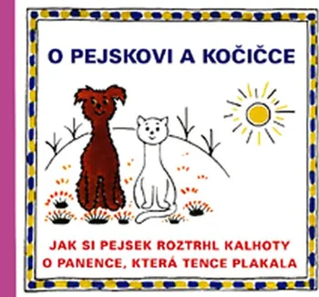 Pohádka O pejskovi a kočičce: Jak si pejsek roztrhl kalhoty, O panence, která tence plakala - Josef Čapek (2014, pevná)