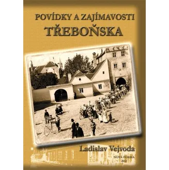 Povídky a zajímavosti Třeboňska - Vejvoda Ladislav