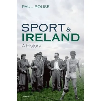 Učebnice Sport and Ireland - Rouse, Paul (Lecturer, School of History, Lecturer, School of History, University College Dublin)