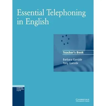 Anglický jazyk Essential Telephoning in English Teacher´s Book - Garside, Tony & Barbara