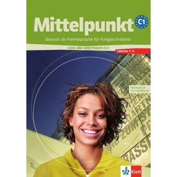 Německý jazyk Mittelpunkt C1/1. Lehr- und Arbeitsbuch /Lektionen 1-6/ - KÖHL-KUHN, R. - DANIELS, A. - ESTERMANN, Ch.