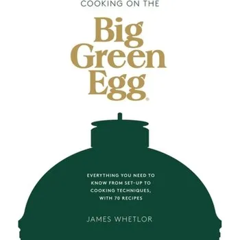 Cooking on the Big Green Egg - Whetlor, James