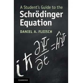 A Student's Guide to the Schroedinger Equation - Fleisch, Daniel [EN] (2020, Brožovaná, Cambridge University Press)