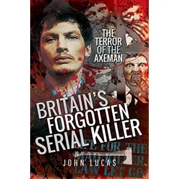 Britain's Forgotten Serial Killer - Lucas, John