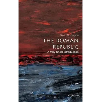 The Roman Republic - A Very Short Introduction - Gwynn David M.