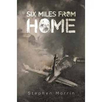 Populárně naučná literatura pro dospělé Six Miles from Home - Morrin, Stephen