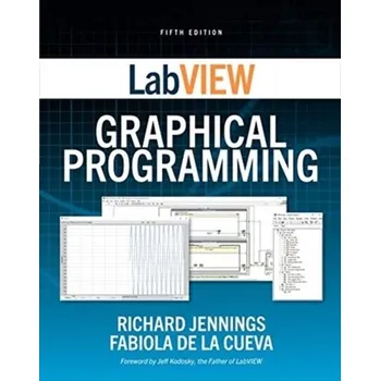 Technika LabVIEW Graphical Programming, Fifth Edition - Jennings, Richard; De la Cueva, Fabiola