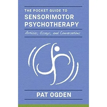 The Pocket Guide to Sensorimotor Psychotherapy in Context - Ogden, Pat