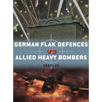 German Flak Defences vs Allied Heavy Bombers - Donald Nijboer