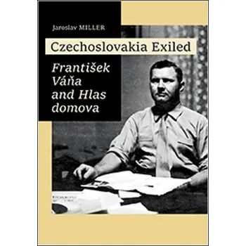 Populárně naučná literatura pro dospělé Czechoslovakia Exiled - František Váňa and Hlas domova - Jaroslav Miller