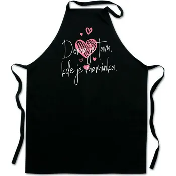 Kuchyňská zástěra Zástěra s potiskem DOMA JE TAM, KDE JE MAMINKA