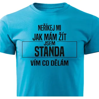 Pánská móda Pánské tričko Neříkej mi jak mám žít - Standa Barva: Tyrkysová, Velikost: S