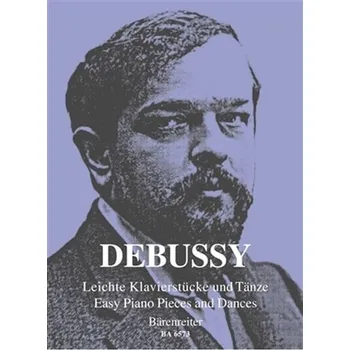 Hudebniny Snadné klavírní skladby a tance (Debussy): 10 nejkrásnějších a technicky jednoduchých skladeb a tanců pro klavír od tohoto významného skladatele - Claude Debussy (Bärenreiter)