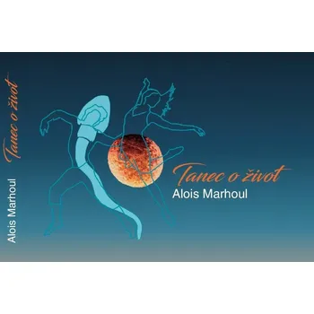 Poezie Tanec o život - Alois Marhoul