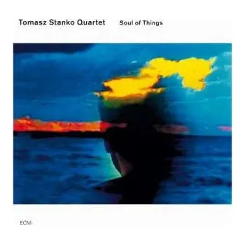 Zahraniční hudba CD Tomasz Stańko Quartet: Soul Of Things 2002