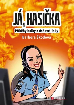 Já, hasička: Příběhy holky z tísňové linky - Barbora Škodová (2022, pevná)