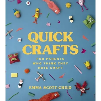 Cizojazyčná kniha Quick Crafts for Parents Who Think They Hate Craft - Scott-Child, Emma