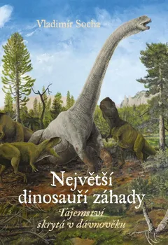 Příroda Největší dinosauří záhady - Vladimír Socha (2022, pevná)