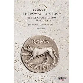 Coins of the Roman republic: The National Museum. Prague. - Jiří Militký, Lenka Vacinová, Marek Fikrle