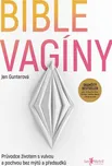 Bible vagíny: Průvodce životem s vulvou…