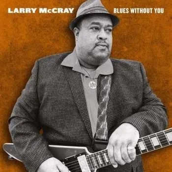 Zahraniční hudba 2LP Larry McCray: Blues Without You 2022 180g Vinyl