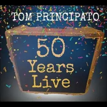 Zahraniční hudba 2CD Tom Principato: 50 Years Live 2021