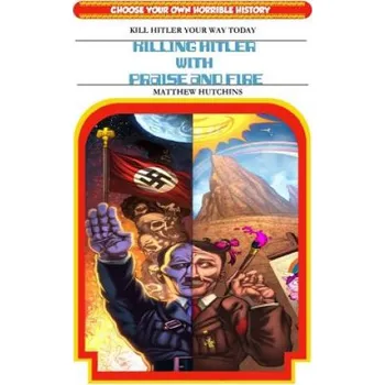 Cizojazyčná kniha Killing Hitler With Praise And Fire: Choose Your Own Horrible History – MR Matthew K Hutchins,MR Brandon Drake (EN)