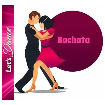 Zahraniční hudba 2CD Various: Let's Dance Bachata 2019